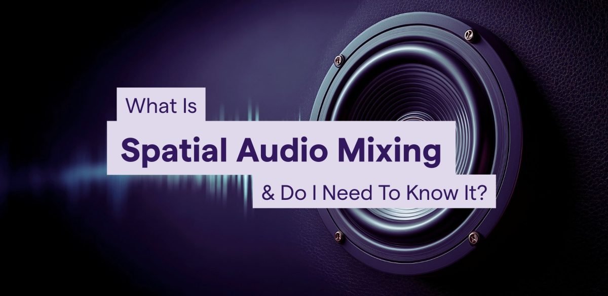 Mixing, Mastering & Spatial Audio Production Transforms Modern Music